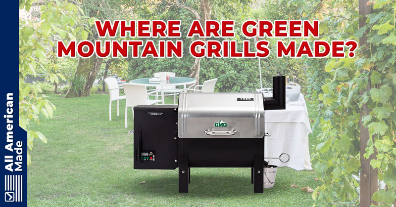 Where Are Green Mountain Grills Made Guide