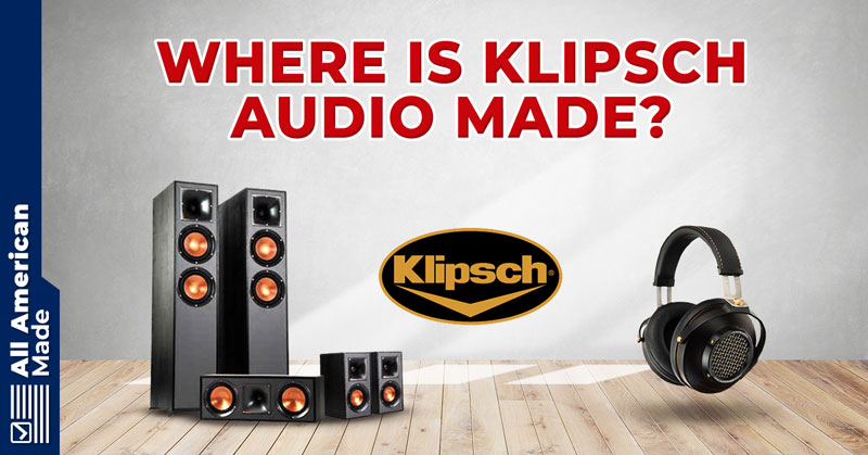 Where Are Klipsch Speakers Made Guide