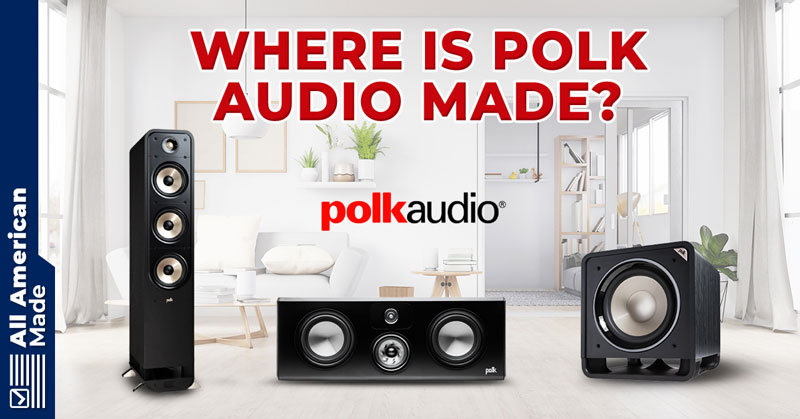 Where is Polk Audio Made Guide