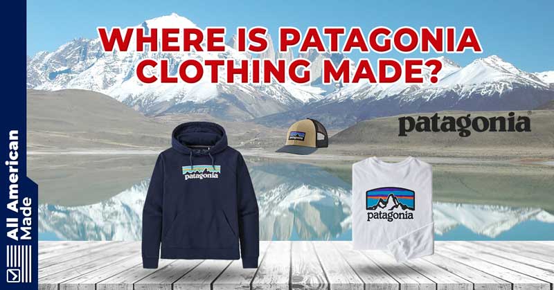 Where Is Patagonia Clothing Made Guide