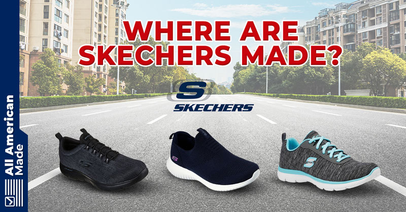 Where Are Skechers Made Guide