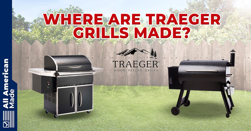 Where Are Traeger Grills Made Guide