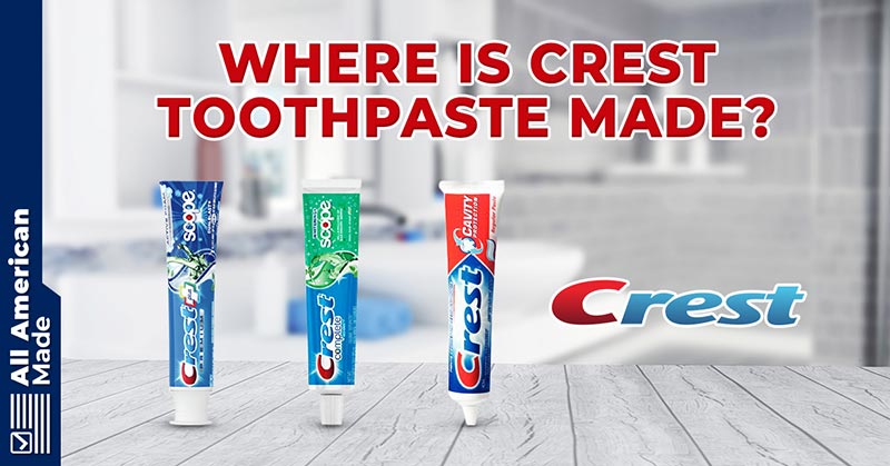 Where is Crest Toothpaste Made Guide