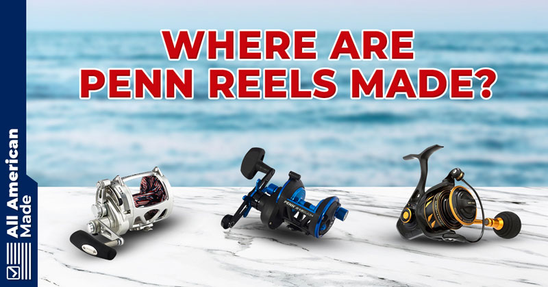 Where Are Penn Reels Made Guide