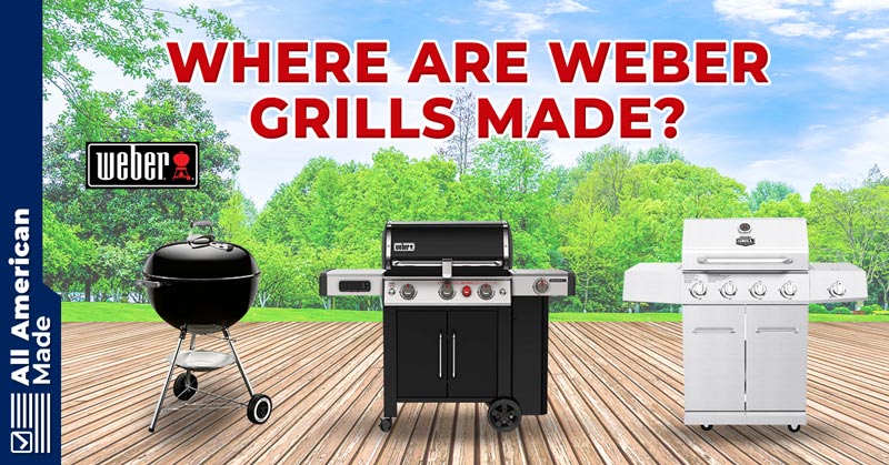 Where Are Weber Grills Made Guide