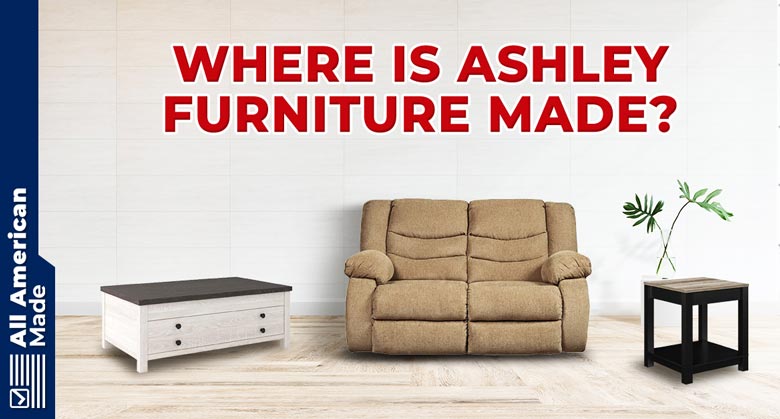 Where is Ashley Furniture Made Guide