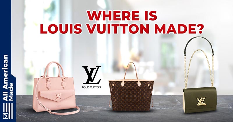 Where is Louis Vuitton Made Guide