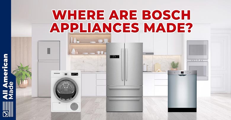 Where Are Bosch Appliances Made Guide