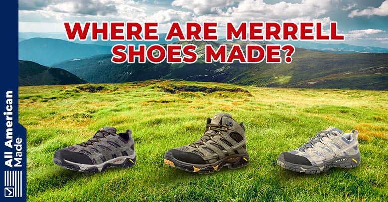 Where Are Merrell Shoes Made Guide